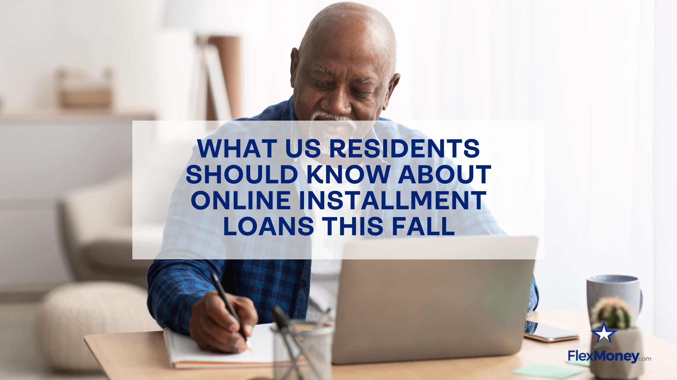 Senior man working on his laptop and taking notes at home, representing FlexMoney’s guide for US residents on understanding online installment loans this fall.