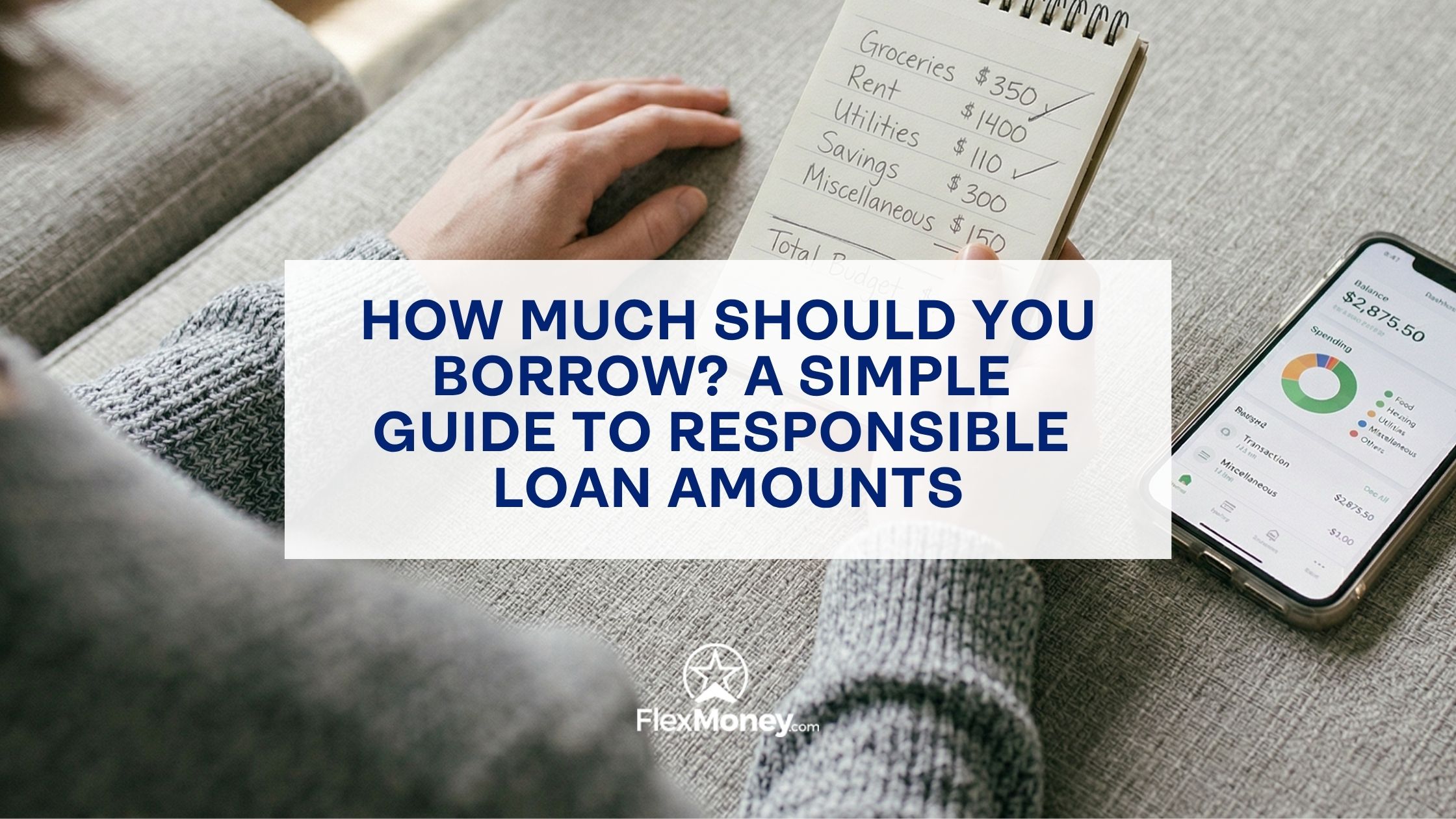 Person reviewing a handwritten budget with expenses and savings while checking a financial app on a smartphone, illustrating how to determine responsible loan amounts